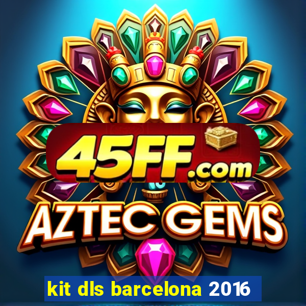 kit dls barcelona 2016